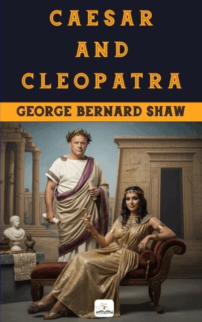 George Bernard Shaw - Caesar and Cleopatra, E-bok