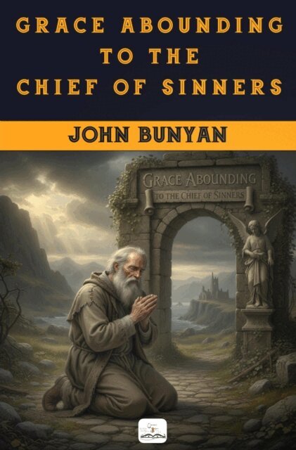 John Bunyan - Grace Abounding to the Chief of Sinners, E-bok