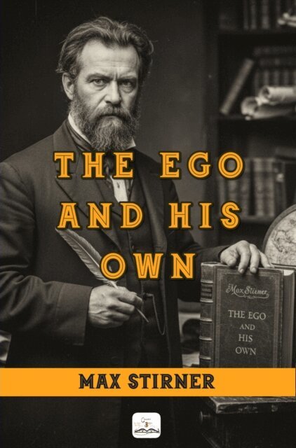 Max Stirner - Ego and His Own: &quote;A Masterpiece on Western Philosophy&quote;, E-bok