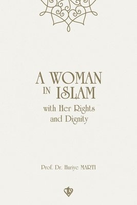 Prof Dr Huriye Marti - Woman in Islam with her Rights and Dignity, Häftad
