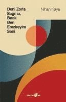 Kaya, Nihan - Beni Zorla Sagma Birak Ben Emzireyim Seni, Häftad. Tillgänglighet: Lägg i varukorg