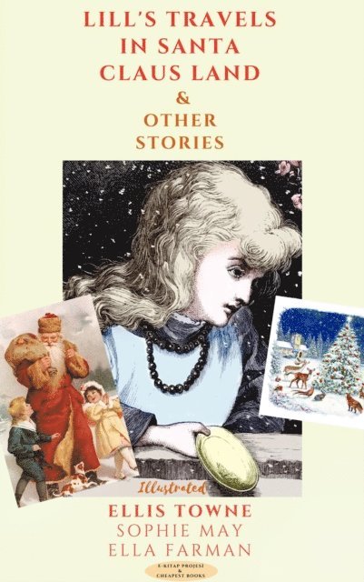 Ella Farman, Sophie May, Ellis Towne - Lill's Travels in Santa Claus Land & Other Stories, E-bok