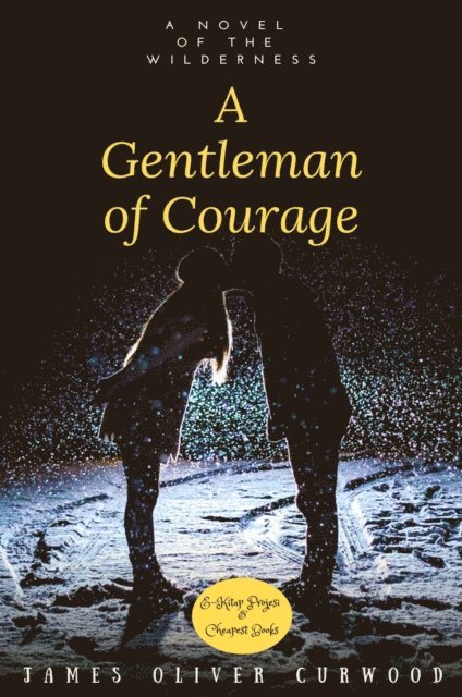 James Oliver Curwood - Gentleman of Courage, E-bok