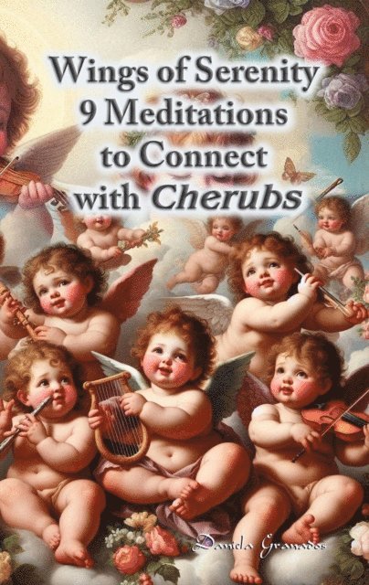 Darian Romell, Daniela Granados - Wings of Serenity. 9 Meditations to Connect with Cherubs, E-bok