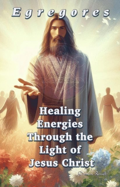 Darian Romell - Egregores. Healing Energies Through the Light of Jesus Christ, E-bok
