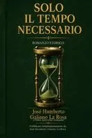 Jose Humberto Galiano La Rosa - Solo Il Tempo Necessario, Häftad. Tillgänglighet: Lägg i varukorg
