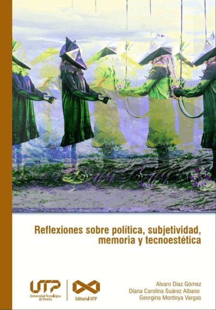Georgina Montoya Vargas, Diana Carolina Suarez Albano, Alvaro Diaz Gomez - Reflexiones sobre politica, subjetividad, memoria y tecnoestetica, E-bok