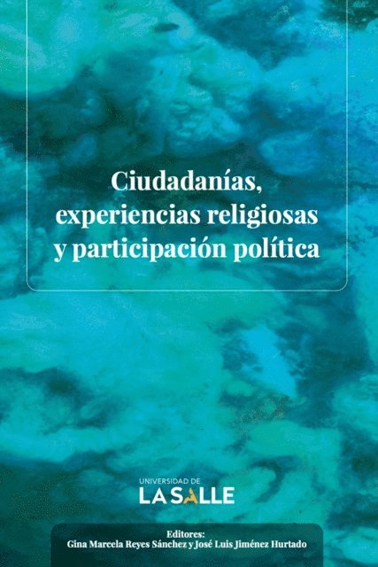 Juan Manuel Torres Serrano, Gina Marcela Reyes Sanchez, Javier Polania Gonzalez, Diego Andres Mora Arenas, Jorge Eliecer Martinez Posada, Jose Luis Jimenez Hurtado, Maria del Pilar Buitrago Pena - Ciudadanías, experiencias religiosas y participación política, E-bok