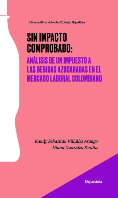 Diana Guarnizo Peralta, Randy Villalba - Sin impacto comprobado: análisis de un impuesto a las bebidas azucaradas en el mercado laboral colombiano, E-bok