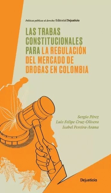 Isabel Pereira-Arana, Luis Felipe Cruz-Olivera, Sergio Perez - Las trabas constitucionales para la regulación del mercado de drogas en Colombia, E-bok