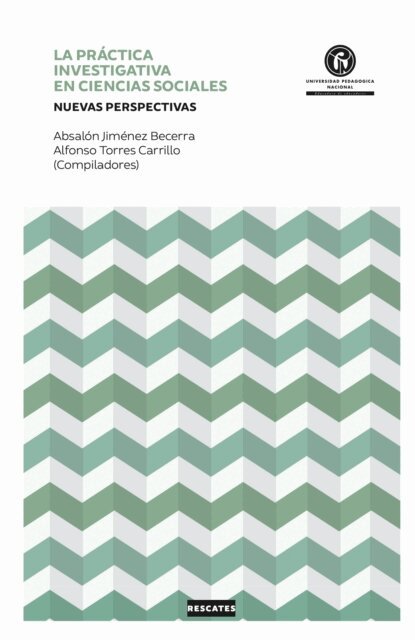 Leidy Marcela Bravo Osorio, Ines Perez-Wilke, Alexander Ruiz Silva, Ampudia Marina, Adolfo Leon Atehortua Cruz, Alfonso Torres Carrillo, Absalon Jimenez Becerra - La practica investigativa en Ciencias Sociales, E-bok