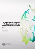 El ethos de las vÿctimas de desplazamiento en la narrativa colombiana