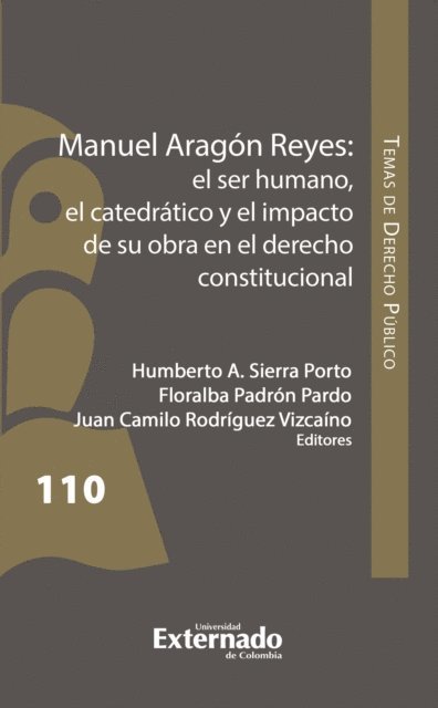 Juan Camilo Rodriguez Vizcaino, Floralba Padron Pardo, Humbertpo A. Sierra Porto - Manuel Aragón Reyes: el ser humano, el catedrático y el impacto de su obra en el derecho constitucional, E-bok