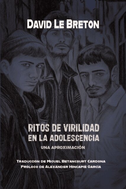 Gildardo de Jesus Agudelo Zuluaga, Alexander Hincapie Garcia, Miguel Orlando Betancourt Cardona, David Le Breton - Ritos de virilidad en la adolescencia, E-bok