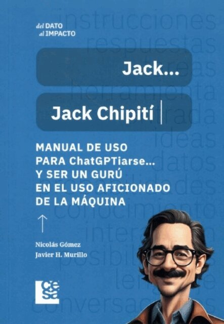 Javier H. Murillo, Nicolas Gomez - Manual de uso para ChatGPTiarse... y ser un guru en el uso aficionado de la maquina, E-bok