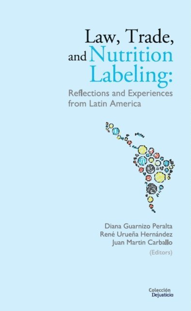 Juan Martin Carballo, Rene Uruena Hernandez, Diana Guarnizo Peralta - Law, Trade, and Nutrition Labeling, E-bok