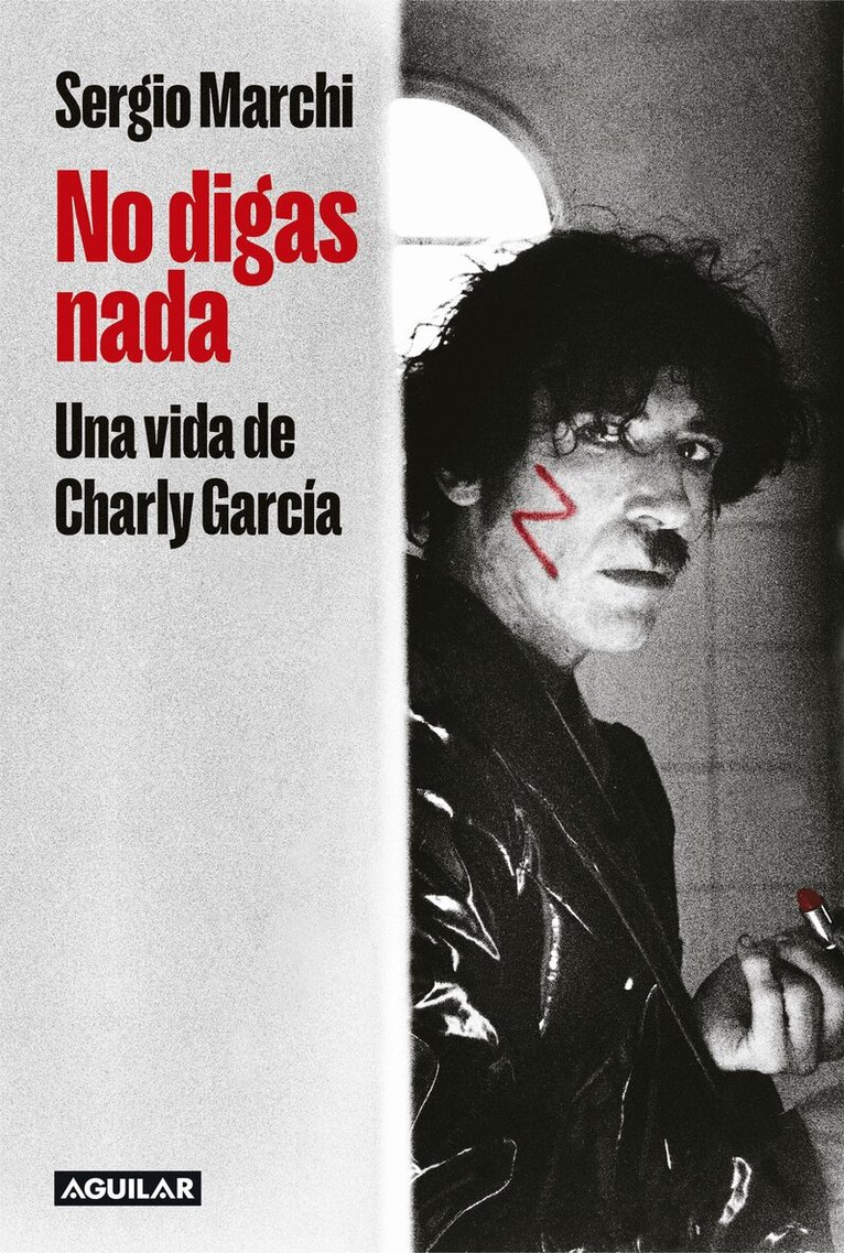 SERGIO MARCHI - No digas nada. Una vida de Charly García / Say Nothing. Charly García's Life, Häftad
