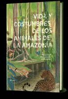 Micaela Chirif, Silvia Lazzarino - Vida Y Costumbres de Los Animales de la Amazonía / Life and Habits of Animals in the Amazonia, Inbunden