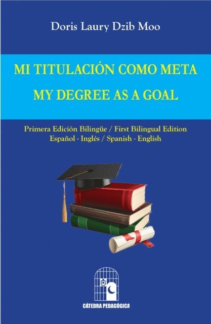Doris Laury Dzib Moo, Analuisa Gonzalez Dzib, Olegario Ordonez Diaz - Mi titulación como meta. My Degree as a Goal, E-bok