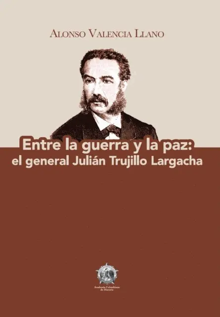 Alonso Valencia Llano - Entre la guerra y la paz: el general Julián Trujillo Largacha, E-bok. Tillgänglighet: Lägg i varukorg