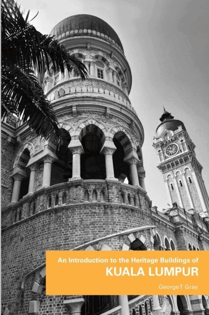 George T Gray - Introduction to the Heritage Buildings of Kuala Lumpur, E-bok