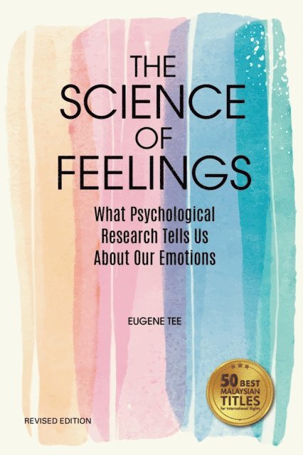 Eugene Tee - Science of Feelings: What Psychological Research Tells Us About Our Emotions (Revised Edition), E-bok