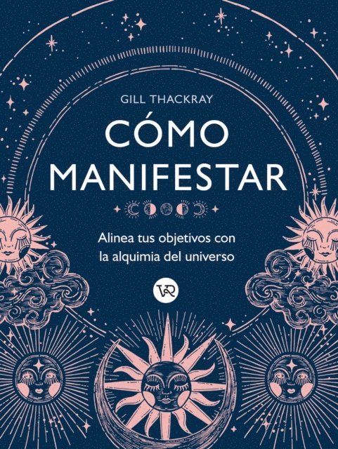 Gill Thackray - Cómo manifestar : Alinea tus objetivos con la alquimia del universo, E-bok