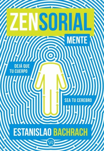 Estanislao Bachrach - Zensorialmente : Dejá que tu cuerpo sea tu cerebro, E-bok