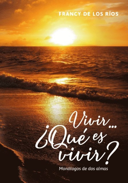 Francy de los Rios - Vivir... ¿Qué es vivir?, E-bok