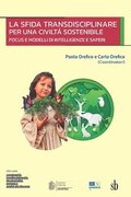 La sfida transdisciplinare per una civilt sostenibile: Focus e modelli di intelligenze e saperi