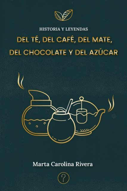 Marta Carolina Rivera - Historia y leyendas del té, del café, del mate, del chocolate y del azúcar, E-bok. Tillgänglighet: Lägg i varukorg