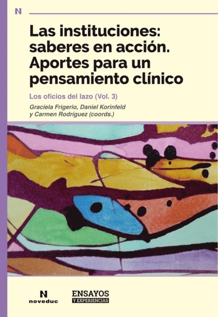 Carmen Rodriguez, Daniel Korinfeld, Graciela Frigerio - Las instituciones: saberes en acción. Aportes para un pensamiento clínico, E-bok