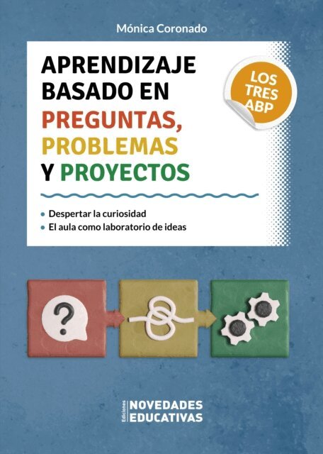 Monica Coronado - Aprendizaje basado en preguntas, problemas y proyectos. Los tres ABP, E-bok