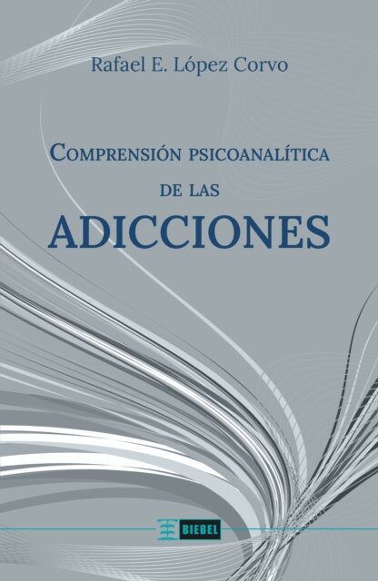 Rafael E. Lopez Corvo - Comprensión psicoanalítica de las adicciones, E-bok