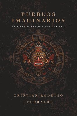 Cristián Rodrigo Iturralde - Pueblos imaginarios: El libro negro del indigenismo, Häftad