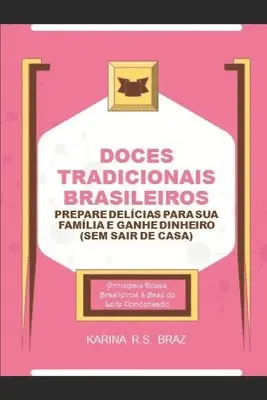Karina Ribeiro Sacuche Braz - Doces Tradicionais Brasileiros - Prepare Delícias para sua Família e Ganhe Dinheiro (Sem sair de Casa): Principais Doces Brasileiros à Base de Leite C, Häftad. Tillgänglighet: Lägg i varukorg