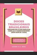Doces Tradicionais Brasileiros - Prepare Delícias para sua Família e Ganhe Dinheiro (Sem sair de Casa): Principais Doces Brasileiros à Base de Leite C