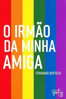 Fernando Bertozzi - O irmão da minha amiga: Conto de Fernando Bertozzi, Häftad. Tillgänglighet: Lägg i varukorg