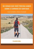 50 Coisas que Voc� Precisa Saber Sobre o Caminho de Santiago: Guia Completo, Direto e Ilustrado