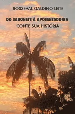 Rosseval G. Leite - Do Sabonete À Aposentadoria: Conte Sua História, Häftad. Tillgänglighet: Lägg i varukorg