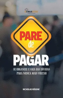 Nicholas Rógene - Pare de Pagar: Se organize e pare de pagar dívidas para nunca mais voltar, Häftad. Tillgänglighet: Lägg i varukorg