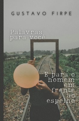 Gustavo Firpe - Palavras para você e para o homem em frente ao espelho, Häftad