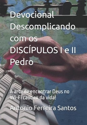 Antonio Santos, Antonio Ferreira Santos - Devocional Descomplicando com os DISCÍPULOS I e II Pedro, Häftad