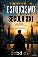 Chat Gpt, Bob Dias - Estoicismo Para O Século XXI: Como desenvolver autocontrole, inteligência emocional e propósito para viver melhor em um mundo cada vez mais acelerado., Häftad. Tillgänglighet: Lägg i varukorg