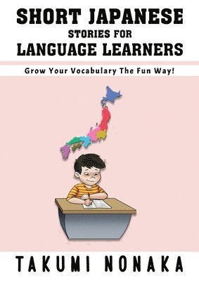Takumi Nonaka - Short Japanese Stories For Language Learners: Grow Your Vocabulary The Fun Way!, Häftad