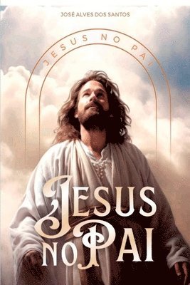 Jose Alves Dos Santos - Jesus No Pai, Häftad