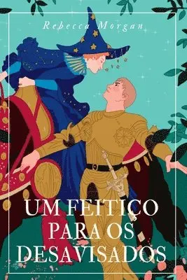 Rebecca Morgan - Um Feitiço Para Os Desavisados, Häftad. Tillgänglighet: Lägg i varukorg