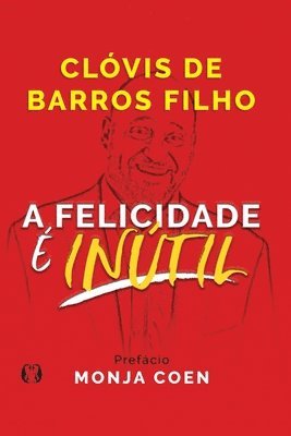 Clóvis de Barros Filho - Felicidade é Inútil, Häftad