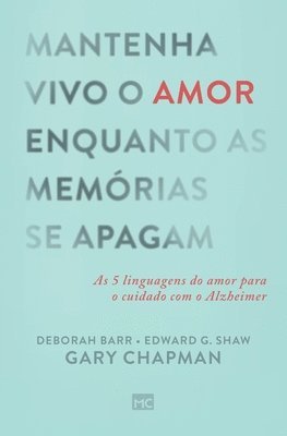 Gary Chapman, Edward Shaw, Deborah Barr - Mantenha vivo o amor enquanto as memórias se apagam, Häftad