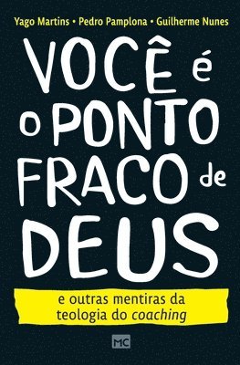 Yago Martins, Pamplona Pedro, Nunes Guilherme - Você é o ponto fraco de Deus e outras mentiras da teologia do coaching, Häftad
